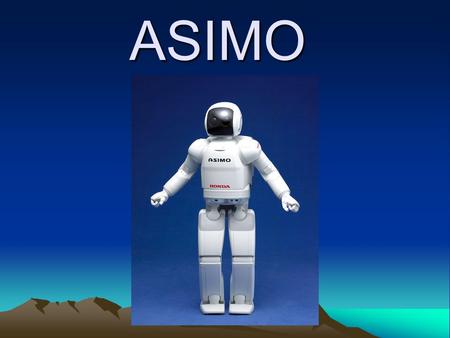 ASIMO. Want a robot to cook your dinner, Do your homework, Clean your house, Or get your groceries? Robots already do a lot of the jobs that we humans.
