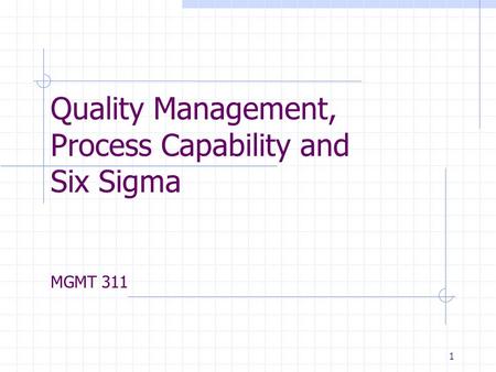 Quality Management, Process Capability and Six Sigma MGMT 311