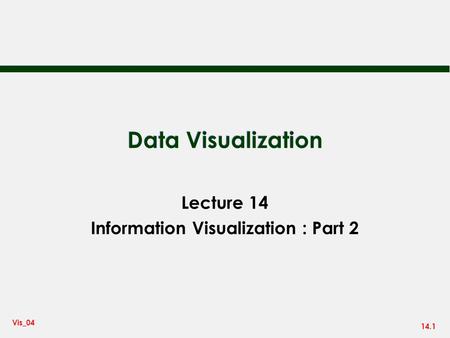 14.1 Vis_04 Data Visualization Lecture 14 Information Visualization : Part 2.