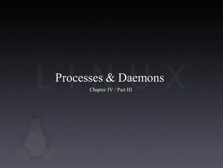 Processes & Daemons Chapter IV / Part III. Commands Internal commands: alias, cd, echo, pwd, time External commands, code is in a file: grep, ls, more.