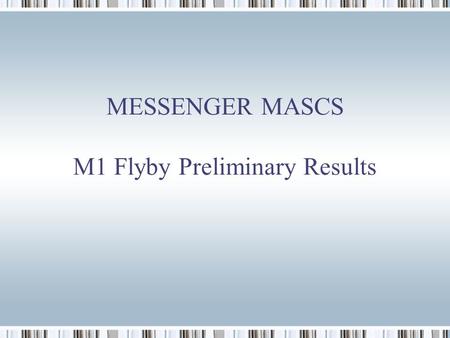 MESSENGER MASCS M1 Flyby Preliminary Results. MASCS Flyby Trajectories Courtesy Killen et al. 2008 LPSC Abstract.