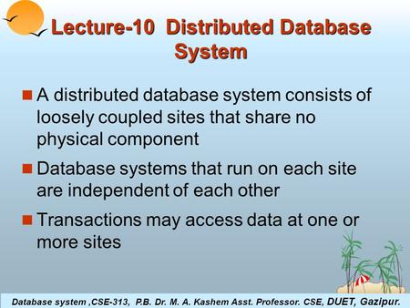 ©Silberschatz, Korth and Sudarshan19.1Database System Concepts Lecture-10 Distributed Database System A distributed database system consists of loosely.