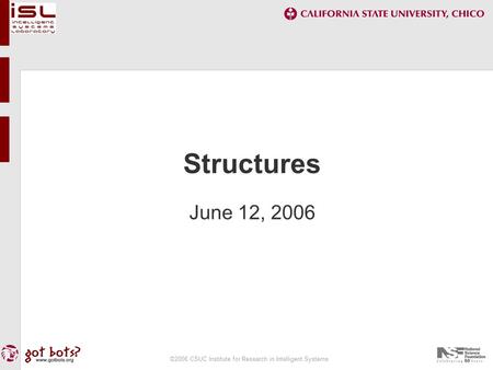 ©2006 CSUC Institute for Research in Intelligent Systems Structures June 12, 2006.