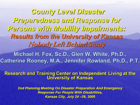 County Level Disaster Preparedness and Response for Persons with Mobility Impairments: Results from the University of Kansas Nobody Left Behind Study County.
