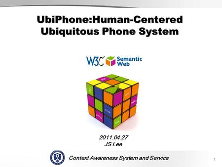 Context Awareness System and Service SCENE 2011.04.27 JS Lee 1 UbiPhone:Human-Centered Ubiquitous Phone System.