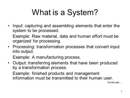 1 Input: capturing and assembling elements that enter the system to be processed. Example: Raw material, data and human effort must be organized for processing.