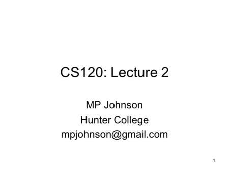 1 CS120: Lecture 2 MP Johnson Hunter College