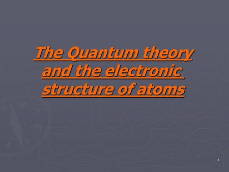 1 The Quantum theory and the electronic structure of atoms.