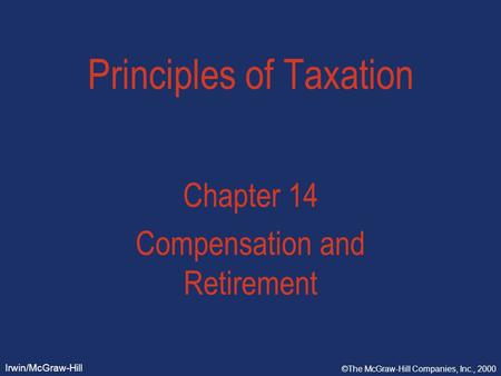 Irwin/McGraw-Hill ©The McGraw-Hill Companies, Inc., 2000 Principles of Taxation Chapter 14 Compensation and Retirement.
