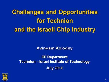 G-Number 1 Challenges and Opportunities for Technion and the Israeli Chip Industry Avinoam Kolodny EE Department Technion – Israel Institute of Technology.
