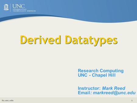 Its.unc.edu 1 Derived Datatypes Research Computing UNC - Chapel Hill Instructor: Mark Reed