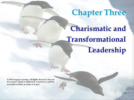 1 Chapter Three Charismatic and Transformational Leadership © 2010 Cengage Learning. All Rights Reserved. May not be scanned, copied or duplicated, or.
