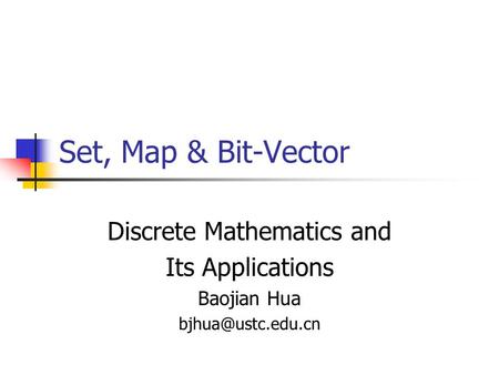Set, Map & Bit-Vector Discrete Mathematics and Its Applications Baojian Hua