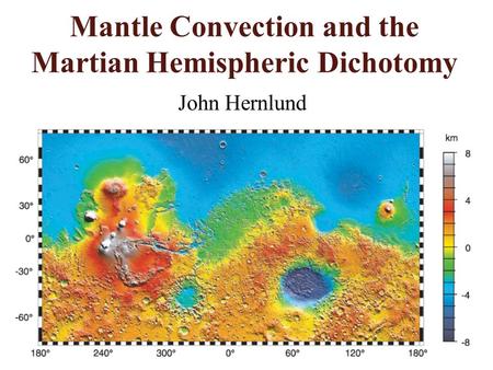 Mantle Convection and the Martian Hemispheric Dichotomy John Hernlund.