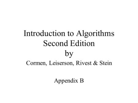Introduction to Algorithms Second Edition by Cormen, Leiserson, Rivest & Stein Appendix B.