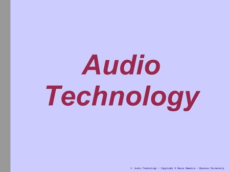 3. Audio Technology - Copyright © Denis Hamelin - Ryerson University Audio Technology.