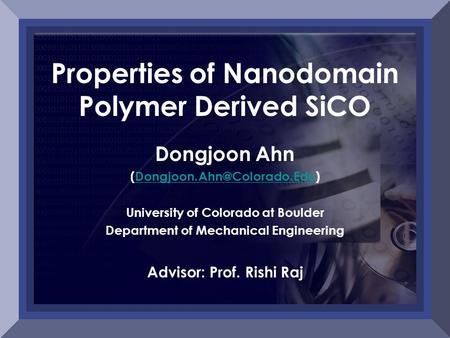 Properties of Nanodomain Polymer Derived SiCO Dongjoon Ahn University of Colorado at Boulder Department.
