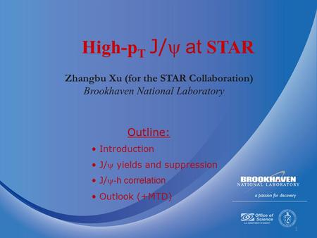 1 Zhangbu Xu (for the STAR Collaboration) Brookhaven National Laboratory High-p T J/ at  STAR Outline: Introduction J/ yields and suppression J/ -h.
