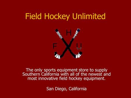 Field Hockey Unlimited The only sports equipment store to supply Southern California with all of the newest and most innovative field hockey equipment.
