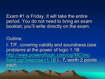 Exam #1 is Friday. It will take the entire period. You do not need to bring an exam booklet; you’ll write directly on the exam. Outline: I. T/F, covering.