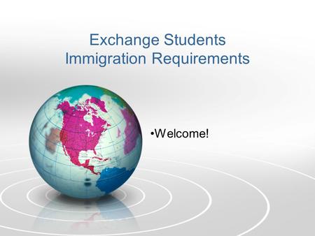 Exchange Students Immigration Requirements Welcome!