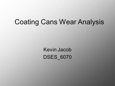 Coating Cans Wear Analysis Kevin Jacob DSES_6070.