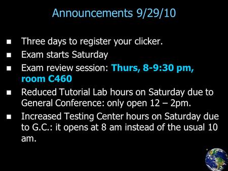 Announcements 9/29/10 Three days to register your clicker. Exam starts Saturday Exam review session: Thurs, 8-9:30 pm, room C460 Reduced Tutorial Lab hours.