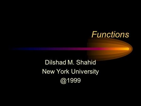 Functions Dilshad M. Shahid New York