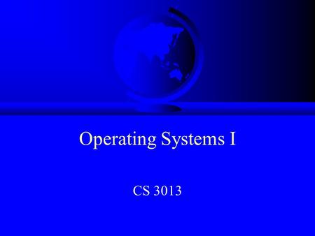 Operating Systems I CS 3013. Topics F Background F Admin Stuff F Motivation F Objectives F Operating Systems!