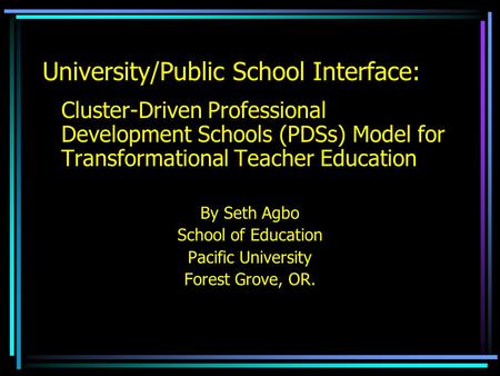 University/Public School Interface: Cluster-Driven Professional Development Schools (PDSs) Model for Transformational Teacher Education By Seth Agbo School.