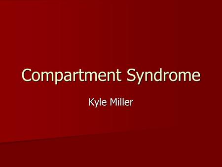 Compartment Syndrome Kyle Miller. Compartment Syndrome Definition Definition Compartment Syndrome involves the compression of nerves and blood vessels.