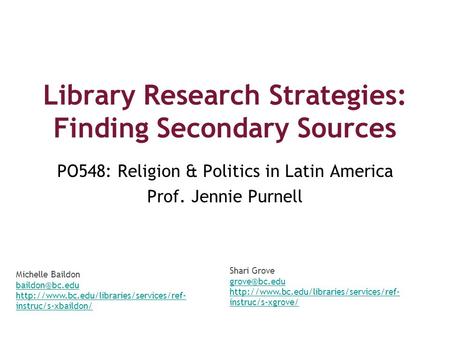 Library Research Strategies: Finding Secondary Sources PO548: Religion & Politics in Latin America Prof. Jennie Purnell Michelle Baildon