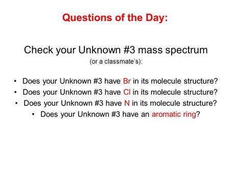 Check your Unknown #3 mass spectrum