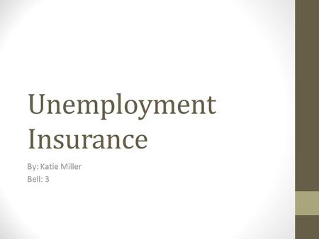 Unemployment Insurance By: Katie Miller Bell: 3. Created in 1935 in response to the Great Depression, when millions of people lost their jobs.