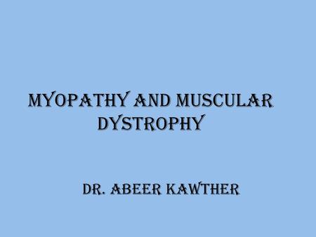Myopathy and muscular dystrophy Dr. abeer kawther.