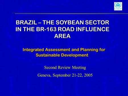 BRAZIL – THE SOYBEAN SECTOR IN THE BR-163 ROAD INFLUENCE AREA Integrated Assessment and Planning for Sustainable Development Integrated Assessment and.