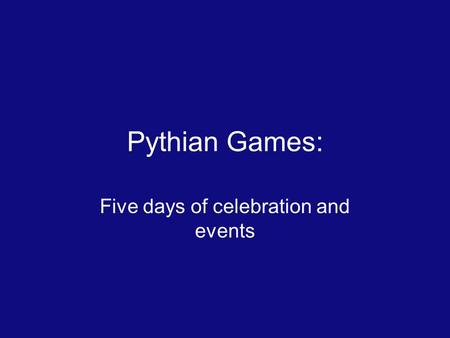 Pythian Games: Five days of celebration and events.