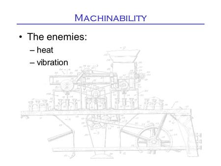Machinability The enemies: –heat –vibration. Vibration (chatter)
