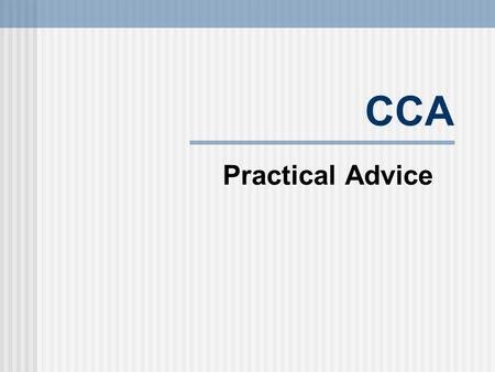 CCA Practical Advice. CCA Demonstration of fundamental clinical skills essential to safe and effective patient care. Designed to measure student competency.