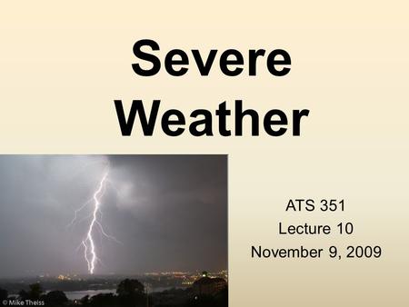 Severe Weather ATS 351 Lecture 10 November 9, 2009.