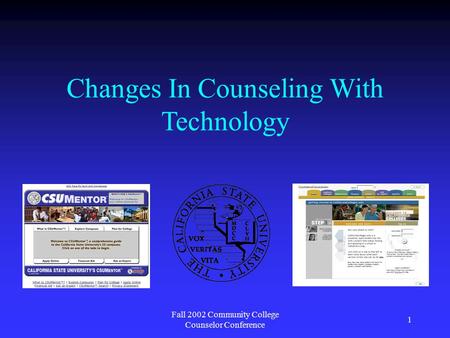 Fall 2002 Community College Counselor Conference 1 Changes In Counseling With Technology.