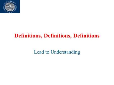 Definitions, Definitions, Definitions Lead to Understanding.