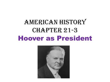 American History Chapter 21-3 Hoover as President.