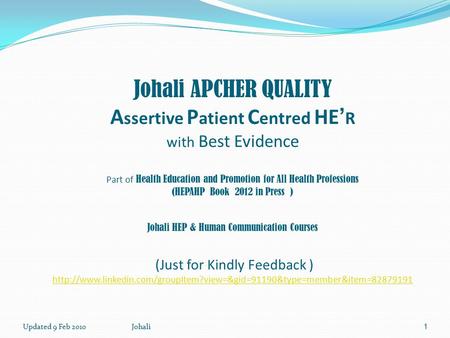 Johali APCHER QUALITY A ssertive P atient C entred HE ’ R with Best Evidence Part of Health Education and Promotion for All Health Professions (HEPAHP.