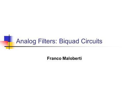 Analog Filters: Biquad Circuits Franco Maloberti.