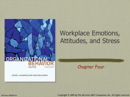 Copyright © 2009 by The McGraw-Hill Companies, Inc. All rights reserved. McGraw-Hill/Irwin Workplace Emotions, Attitudes, and Stress Chapter Four.