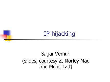 Sagar Vemuri (slides, courtesy Z. Morley Mao and Mohit Lad)