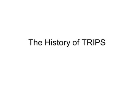 The History of TRIPS. Motivation Paris Convention and PCT failed to provide American pharmaceutical companies patent protection in developing countries.