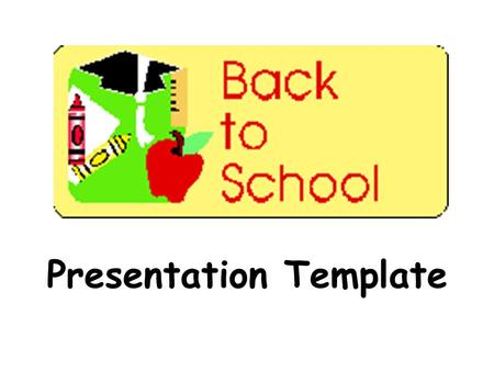 Presentation Template. If you need some ideas for the information to enter, you can reference the back-to-school powerpoint in the sample section.