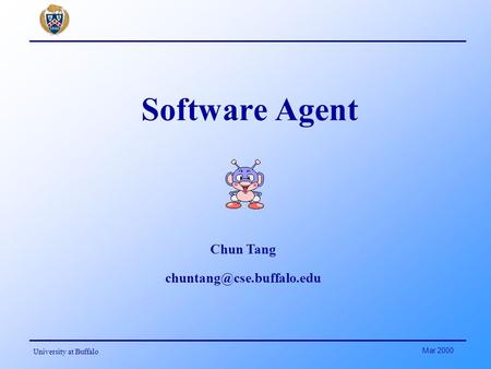 University at Buffalo Mar 2000 Software Agent Chun Tang